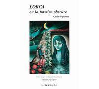 Lorca Ou La Passion Obscure. Choix De Poemes