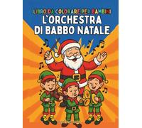 L'orchestra di Babbo Natale Libro da colorare per bambini: Disegni da colorare facili e audaci per i più piccoli, atmosfera natalizia, elfi affascinanti come musicisti