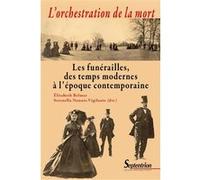 L'orchestration De La Mort - Les Funérailles, Des Temps Modernes À L'époque Contemporaine