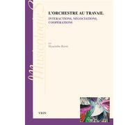 L'orchestre au travail Interprétations, négociations, coopérations - Hyacinthe Ravet - Vrin - broché - Essai