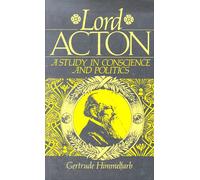 Lord Acton: A Study in Conscience and Politics