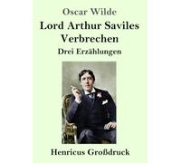 Lord Arthur Saviles Verbrechen (Großdruck): Drei Erzählungen