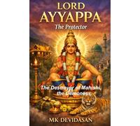 Lord Ayyappa The Protector: The Destroyer of Mahishi, the demoness
