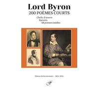 Lord Byron, 200 Poèmes Courts - Chefs D'oeuvre, Raretés, 58 Poèmes Inédits