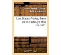 Lord Byron à Venise, drame en trois actes, en prose - Jacques-Arsène-François-Polycarpe Ancelot - Hachette Bnf - broché - Livre