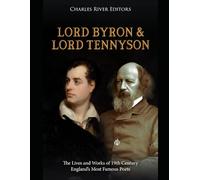 Lord Byron and Lord Tennyson: The Lives and Works of 19th Century England’s Most Famous Poets