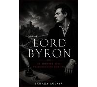 LORD BYRON: El hombre más peligroso de Europa