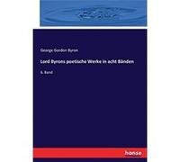 Lord Byrons poetische Werke in acht Bänden | George Gordon Byron George Gordon Byron (Auteur)