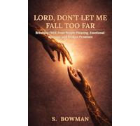 Lord, Don’t Let Me Fall Too Far: Breaking FREE from People Pleasing, Emotional Burnout, and Broken Promises