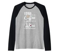 Lord Give Me Coffee And Wine Lover Christian Coffee Wine Lover Manche Raglan