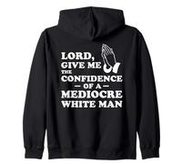 Lord, Give Me The Confidence of A Mediocre White Man Sweat à Capuche