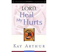 Lord, Heal My Hurts Kay Arthur (Auteur)