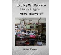 Lord, Help Me to Remember I forgot It Again!: Where I Put My Stuff