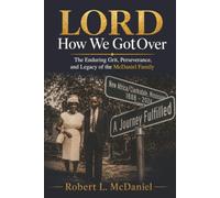 Lord How We Got Over: The Enduring Grit, Perseverance, and Legacy of the McDaniel Family