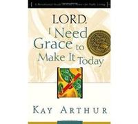 Lord, I Need Grace to Make It Kay Arthur (Auteur)
