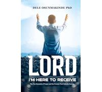LORD, I'M HERE TO RECEIVE: The Two Rewards of Prayer and the Posture That Unlocks Heaven