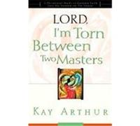 Lord, I'm Torn Between Two Masters Kay Arthur (Auteur)
