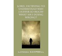 Lord, I'm Trying To Understand Why I Suffer So Much! What Am I Doing Wrong?