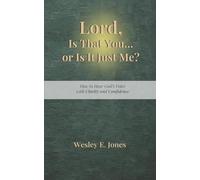Lord, Is That You… or Is It Just Me?: How to Hear God’s Voice with Clarity and Confidence