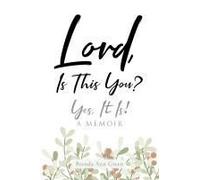 Lord, Is This You?; Yes, It Is!; A Memoir