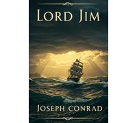 Lord Jim: A Timeless Tale of Courage, Guilt, and Redemption on the High Seas
