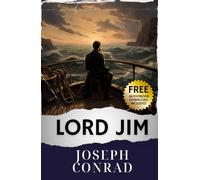 Lord Jim: Rediscover Lord Jim's Moral Odyssey in Conrad's Classic Tale. The Original Classic (annotated)