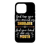 Lord Keep Your Arm Around My Shoulder and Hand Over My Mouth Coque pour iPhone 16 Pro