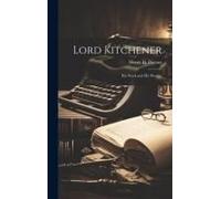 Lord Kitchener: His Work And His Prestige