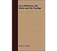 Lord Kitchener, His Work And His Prestige