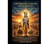 Lord Krishna’s Guidance in War and Life: Survival, Action, Consequences, and Human Dharma: “What Krishna Teaches About Survival, Decisions, Outcomes, and Human Duty in Times of Conflict”