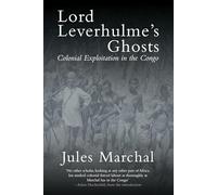 Lord Leverhulme's Ghosts: Colonial Exploitation in the Congo