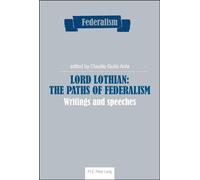 Lord Lothian: The Paths of Federalism Writings and speeches - Claudio G. Anta - Peter Lang - broché - Essai