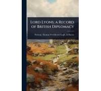 Lord Lyons; A Record Of British Diplomacy