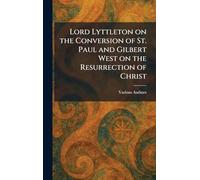 Lord Lyttleton on the Conversion of St. Paul and Gilbert West on the Resurrection of Christ