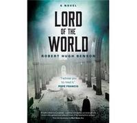Lord Of The World: A Novel (Paperback) Robert Hugh Benson, (Auteur)