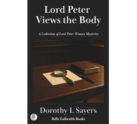 Lord Peter Views the Body: A Collection of Lord Peter Wimsey Mysteries