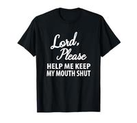 Lord Please Help Me Keep My Mouth Shut - Blague Amusante et décontractée T-Shirt