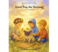 Lord Pug the Second and his Squires: A heartwarming story about the bond that lasts forever - even after goodbye