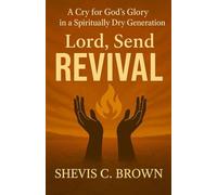 Lord Send Revival: A Cry for God's Glory in a Spiritually Dry Generation