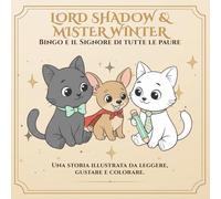 Lord Shadow & Mister Winter: Bingo e il Signore di tutte le paure: Una storia da colorare sul coraggio, l’amicizia e i piccoli eroi