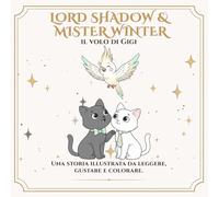 Lord Shadow & Mister Winter: Il volo di Gigi: Una storia da colorare sull’amore, gli addii e i legami che restano vivi.