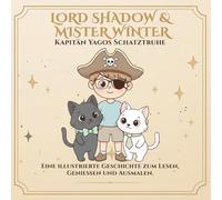 Lord Shadow & Mister Winter: Kapitän Yagos Schatz: Eine Ausmalgeschichte über Fantasie, inneres Wachstum und die Magie, mit dem Herzen zu sehen.