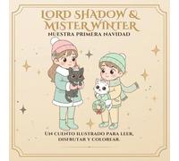 Lord Shadow & Mister Winter: Nuestra primera navidad: Un cuento para colorear sobre familia, amistad y la magia de celebrar juntos