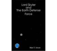 Lord Skyler & the Earth Defense Force Schott, Matt (Auteur)