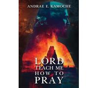 Lord, Teach Me How To Pray