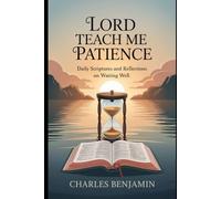 LORD TEACH ME PATIENCE: Daily Scriptures And Reflections On Waiting Well