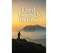 Lord, Teach Us To Pray