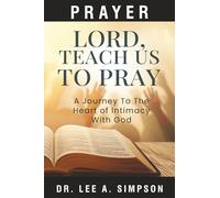 Lord, Teach Us to Pray: A Journey Into The Heart Of Intimacy With God | Discovering Strength, Protection, and Breakthrough in Prayer | A Devotional Guide for Victory in Life | Prayer Book