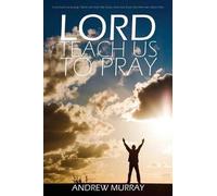 Lord, Teach Us To Pray By Andrew Murray