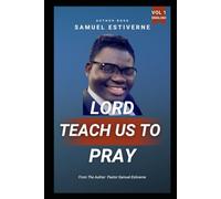 Lord, Teach Us to Pray: eyes, and empower you to walk daily with the presence of the Holy Spirit.